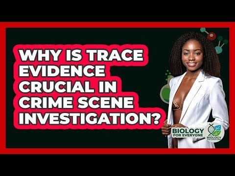 Why Is Trace Evidence Crucial In Crime Scene Investigation? - Biology For Everyone
