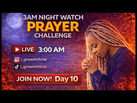 30 DAY PRAYER CHALLENGE |3:00AM NIGHT WATCH | DAY 10 !