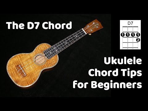 The D7 Chord - Ukulele Chord Tips for Beginners