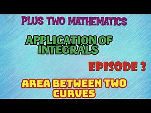 PLUS TWO MATHEMATICS//APPLICATION OF INTEGRALS//EPISODE-3//AREA BETWEEN TWO CURVES