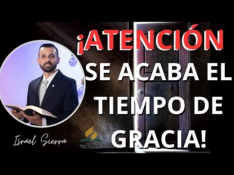 Se Acaba El Tiempo De Gracia | Israel Sierra | Predicación Adventista