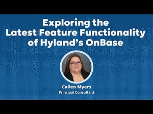 Exploring the Latest Feature Functionality of Hyland’s OnBase
