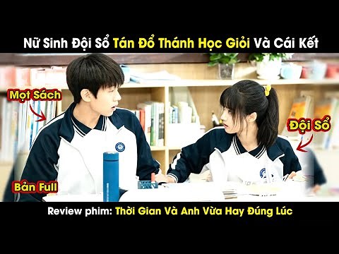 review phim: Thời Gian Và Anh Vừa Hay Đúng Lúc full 1-24 | Nữ Sinh Đội Sổ Tán Đổ Thánh Học Giỏi