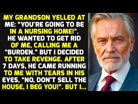 My Grandson Yelled At Me: “You're Going To Be In A Nursing Home!”. So I Sold The House And.. STORIES