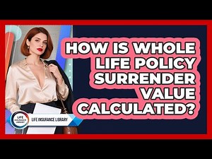 How Is Whole Life Policy Surrender Value Calculated?