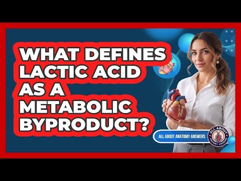 What Defines Lactic Acid As A Metabolic Byproduct?