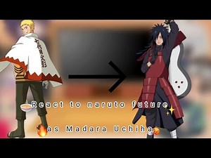 React to naruto future(Naruto as Madara Uchiha)
