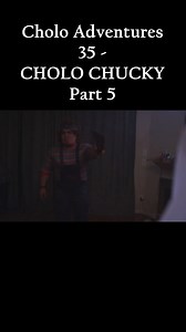 Cholo Adventures 35 - CHOLO CHUCKY Part 5. | Cholo Adventures
