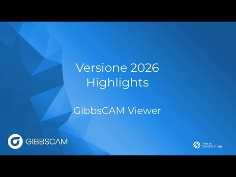 GibbsCAM 2026 Highlight - GibbsCAM Viewer - Revisione efficiente senza rischi