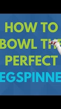 HOW TO BOWL THE PERFECT LEG SPINNER