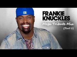 Frankie Knuckles Mega Tribute Mix (Part 1 of 2)