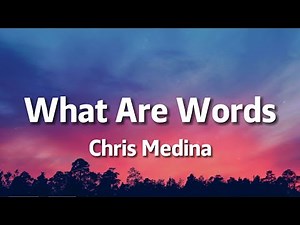 Chris Medina - What Are Words (Lyrics)