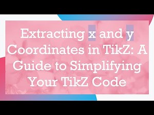 Extracting x and y Coordinates in TikZ: A Guide to Simplifying Your TikZ Code