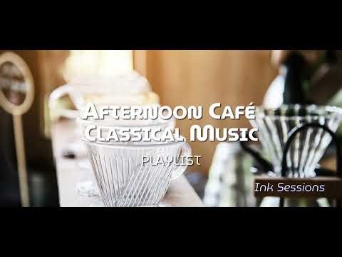 Ink Sessions – Afternoon Café Classical Music ☕ for Study, Reading and Focus (3.75 Hours)