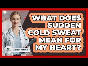 What Does Sudden Cold Sweat Mean for My Heart?