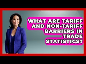 What Are Tariff And Non-tariff Barriers In Trade Statistics? - International Policy Zone
