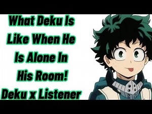 What Deku Is Like Alone In His Room! | Deku Talking To Himself As You Listen | Deku x Listener