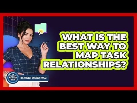 What Is The Best Way To Map Task Relationships?