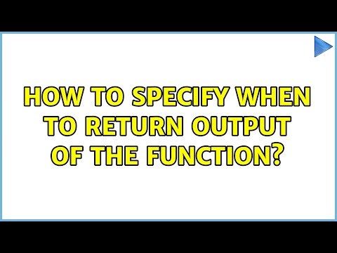 How to specify when to return output of the function?