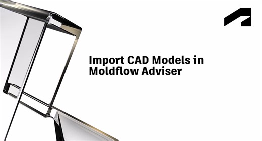 Getting Started with Moldflow Adviser - Import CAD models in Moldflow Adviser | Autodesk