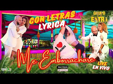 Grupo Extra ► Me Emborrachare ► Con Letras - Lyrica (en vivo) Bachata Urbana #meemborrachareletras