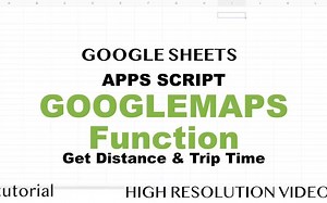 Google Maps Distance & Duration Calculator - Google Sheets, Build Apps Script Fu