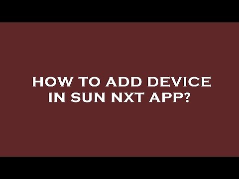 How to add device in sun nxt app?