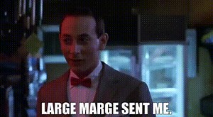 Large Marge sent me.