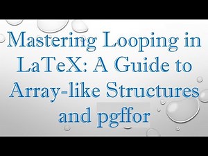 Mastering Looping in LaTeX: A Guide to Array-like Structures and pgffor