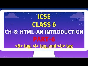 ICSE CLASS 6 | CH-8: HTML-AN INTRODUCTION | Part-5 | B tag, I tag, U tag in HTML