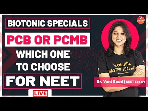 PCB or PCMB Which One to Choose For NEET By Dr. Vani Sood | Vedantu