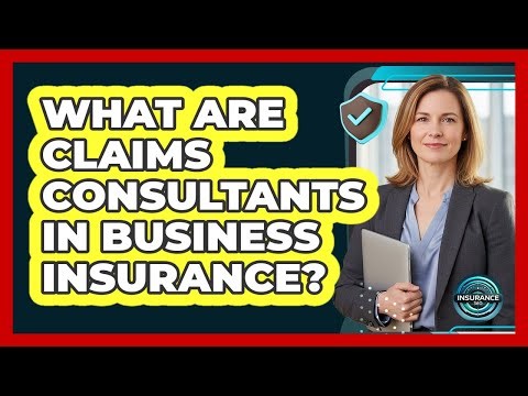 What Are Claims Consultants In Business Insurance?