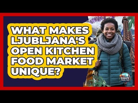 What Makes Ljubljana's Open Kitchen Food Market Unique? - Europe Travel Pros
