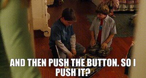 - And then push the button. - So I push it?