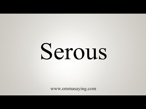 How To Say Serous