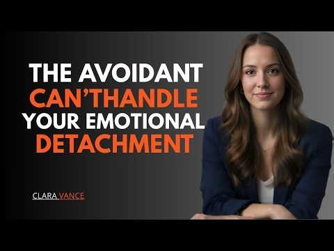 THE AVOIDANT CAN’T HANDLE YOUR EMOTIONAL DETACHMENT — AND THEY DIDN’T KNOW WHY || CLARA VANCE