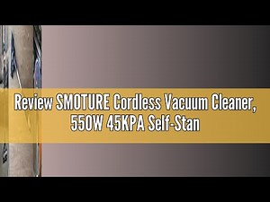 Review SMOTURE Cordless Vacuum Cleaner, 550W 45KPA Self-Standing Stick Vacuum Cleaner with Automatic