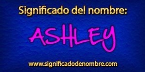 Significado de Ashley | Significado de nombres