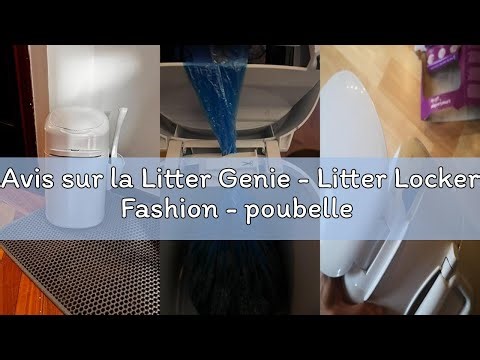 Avis sur la Litter Genie - Litter Locker Fashion - poubelle à litière anti odeurs pour chat. Entreti