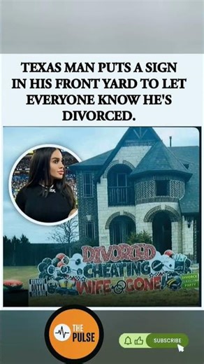 🏠 "DIVORCED!" A Texas man makes a bold statement with a front yard sign announcing his breakup.