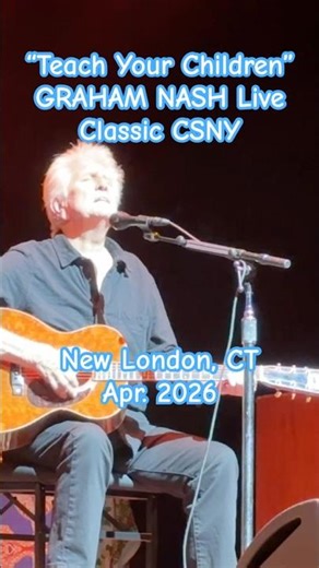 GRAHAM NASH: "TEACH YOUR CHILDREN" short: Graham performs classic CSNY tune; Live in CT, Apr. 2026