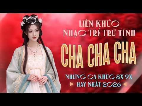 Liên Khúc Cha Cha Cha Nhạc Trẻ 8x 9x Đặc Biệt Hay Nhất - Cha Cha Nhạc Trẻ 8x 9x Hot TikTok 2026