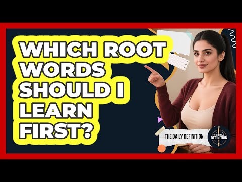 Which Root Words Should I Learn First?