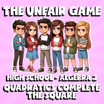 Quadratics Complete the Square THE UNFAIR GAME - No Prep Algebra 2 Math Review
