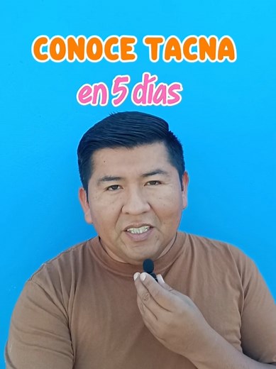 Descubre Tacna en 5 días: Guía de Viaje Completa