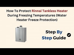 How To Protect Rinnai Tankless Heater During Freezing Temperatures (Water Heater Freeze Protection)
