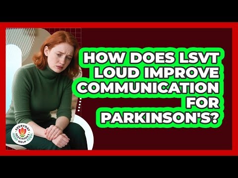 How Does LSVT LOUD Improve Communication For Parkinson's? - Everyday Parkinsons Help
