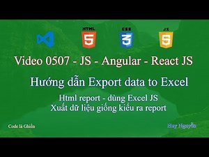 0507 - JavaScript - Hướng dẫn Export data to Excel. Html Report - có định dạng dùng ExcelJS