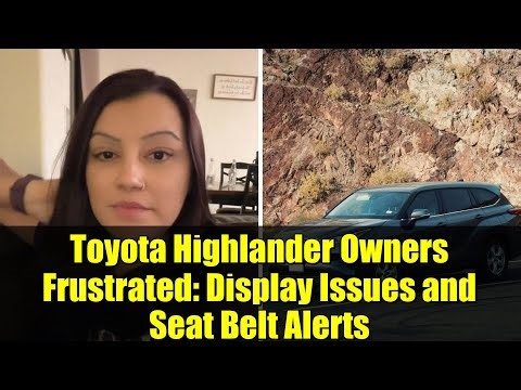 Toyota Highlander Owners Frustrated: Display Issues and Seat Belt Alerts