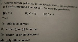 Suppose for the principal P , rate \mathrm { R } \% and time T ... | Filo